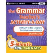 The Grammar Teacher's Activity-a-Day: 180 Ready-to-Use Lessons to Teach Grammar and Usage