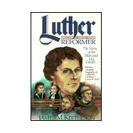 Luther the Reformer : The Story of the Man and His Career