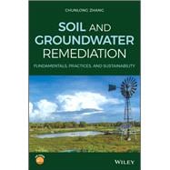 Soil and Groundwater Remediation Fundamentals, Practices, and Sustainability
