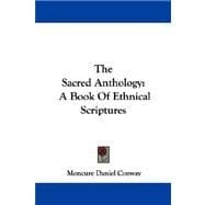 The Sacred Anthology: A Book of Ethnical Scriptures