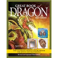 Great Book of Dragon Patterns, Revised and Expanded Third Edition