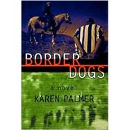 Border Dogs : A Novel