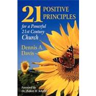 Twenty-One Positive Principles for a Powerful Twenty-First Century Church