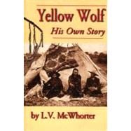 Yellow Wolf : His Own Story