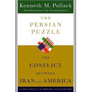 Persian Puzzle : The Conflict Between Iran and America