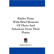 Paisley Poets : With Brief Memoirs of Them and Selections from Their Poetry