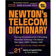 Newton's Telecom Dictionary : Covering Telecommunications, Networking, Information Technology, the Internet, Fiber Optics, RFID, Wireless and VolP