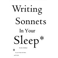 Writing Sonnets in Your Sleep For Your Friends, Soul Mates and for Ca$h.