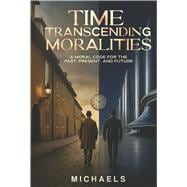 Time Transcending Moralities A Moral Code for the Past, Present, and Future