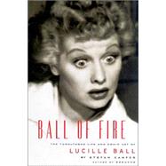 Ball of Fire : The Tumultuous Life and Comic Art of Lucille Ball