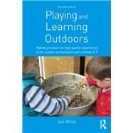 Playing and Learning Outdoors: Making provision for high quality experiences in the outdoor environment with children 3û7