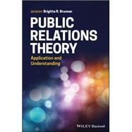 Public Relations Theory Application and Understanding,9781119373155
