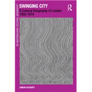 Swinging City: A Cultural Geography of London 1950û1974