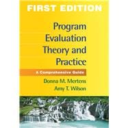 Program Evaluation Theory and Practice, First Edition A Comprehensive Guide