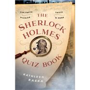 The Sherlock Holmes Quiz Book Fun Facts, Trivia, Puzzles, and More