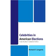 Celebrities in American Elections Case Studies in Celebrity Politics