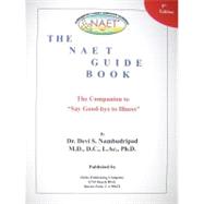 The NAET Guide Book: The Companion to  Say Good- Bye to Illness