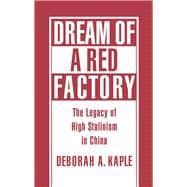 Dream of a Red Factory The Legacy of High Stalinism in China