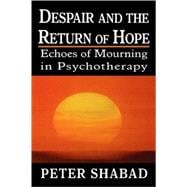 Despair and the Return of Hope Echoes of Mourning in Psychotherapy