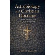 Astrobiology and Christian Doctrine: Exploring the Implications of Life in the Universe (Current Issues in Theology)