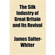 The Silk Industry of Great Britain and Its Revival