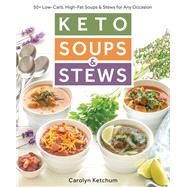 Keto Soups & Stews 50+ Low-Carb, High-Fat Soups & Stews for Any Occasion