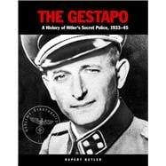 The Gestapo A History of Hitler's Secret Police 1933–45