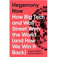 Hegemony Now How Big Tech and Wall Street Won the World (And How We Win it Back) book cover, ISBN 9781786633156