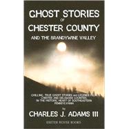 Ghost Stories of Chester County and the Brandywine Valley