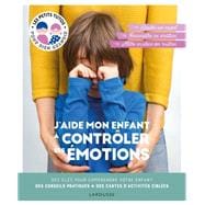 J'aide mon enfant à contrôler ses émotions