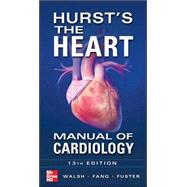 Hurst's the Heart Manual of Cardiology, Thirteenth Edition