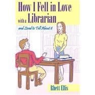 How I Fell in Love with a Librarian and Lived to Tell about it