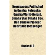 Newspapers Published in Omaha, Nebrask : Omaha World-Herald, Omaha Star, Omaha Bee, Den Danske Pioneer, Heartland Messenger