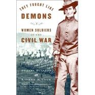 They Fought Like Demons Women Soldiers in the Civil War