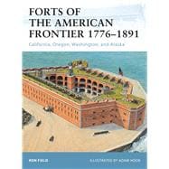 Forts of the American Frontier 1776–1891 California, Oregon, Washington, and Alaska