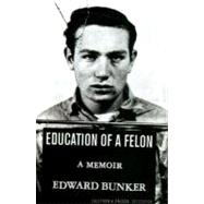Education of a Felon : A Memoir