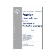 American Psychiatric Association Practice Guidelines for the Treatment of Psychiatric Disorders: Compendium 2000
