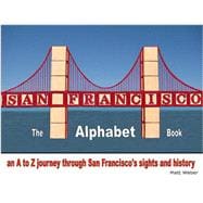San Francisco: The Alphabet Book An A to Z Journey Through San Francisco's Sights and History