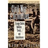 Civil War Curiosities : Strange Stories, Oddities, Events, and Coincidences