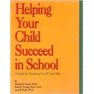 Helping Your Child Succeed in School A Guide for Parents of 4 to 14 Year Olds