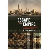 Escape from Empire The Developing World's Journey through Heaven and Hell