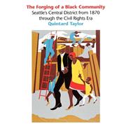 The Forging of a Black Community: Seattle's Central District, from 1870 Through the Civil Rights Era