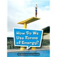 How Do We Use Forms of Energy?