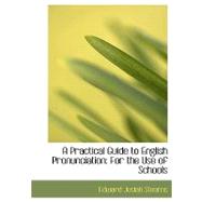 A Practical Guide to English Pronunciation: For the Use of Schools