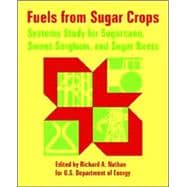 Fuels from Sugar Crops : Systems Study for Sugarcane, Sweet Sorghum, and Sugar Beets