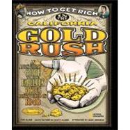 How to Get Rich in the California Gold Rush An Adventurer's Guide to the Fabulous Riches Discovered in 1848