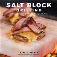 Salt Block Grilling 70 Recipes for Outdoor Cooking with Himalayan Salt Blocks