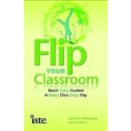 Flip Your Classroom : Reach Every Student in Every Class Every Day