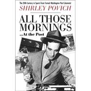 All Those Mornings...at the Post: The Twentieth Century in Sports from Famed Washington Post Columnist