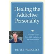 Healing the Addictive Personality Freeing Yourself from Addictive Patterns and Relationships